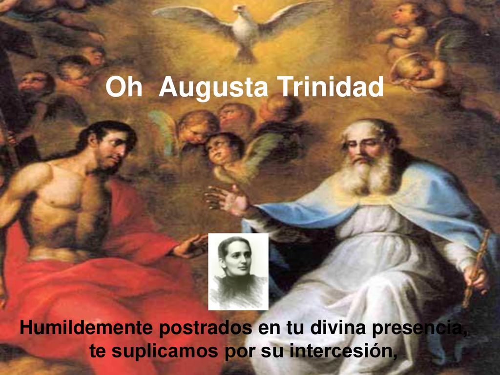 Oh Augusta Trinidad Humildemente postrados en tu divina presencia, te suplicamos por su intercesión,