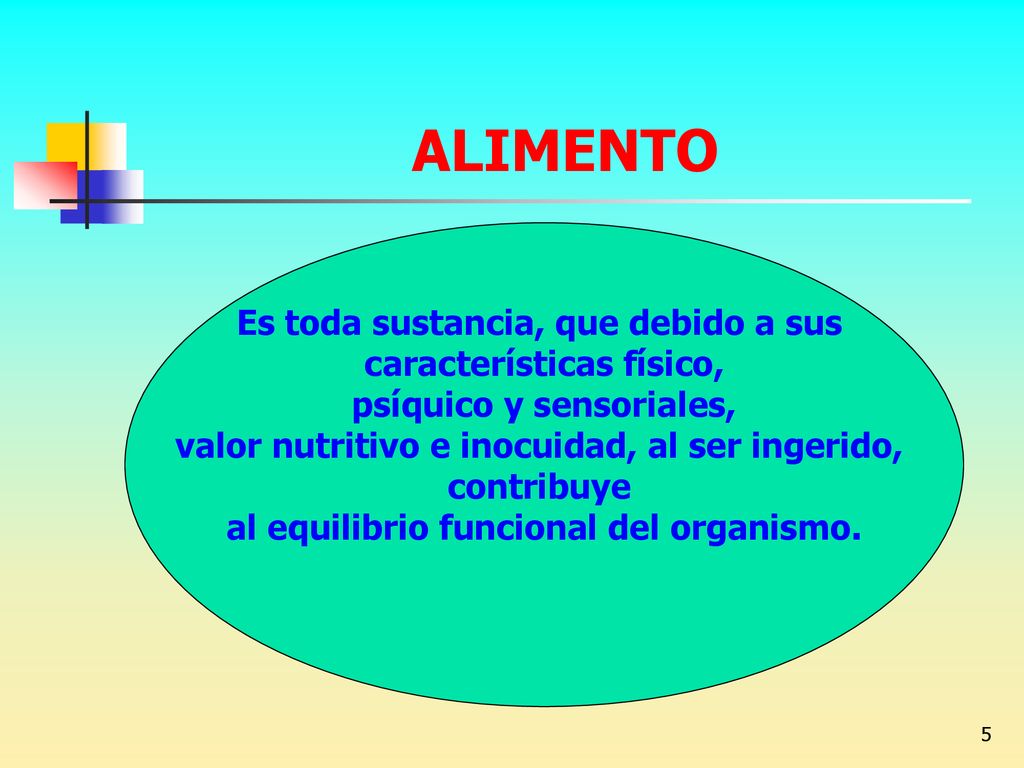 ALIMENTO Es toda sustancia, que debido a sus características físico,