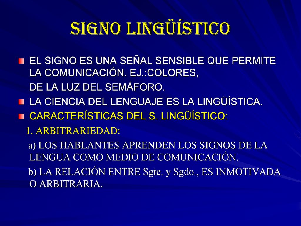 SIGNO LINGÜÍSTICO EL SIGNO ES UNA SEÑAL SENSIBLE QUE PERMITE LA COMUNICACIÓN. EJ.:COLORES, DE LA LUZ DEL SEMÁFORO.