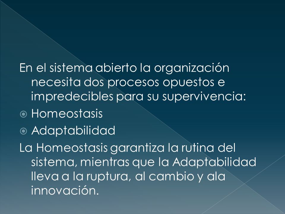 En el sistema abierto la organización necesita dos procesos opuestos e impredecibles para su supervivencia: