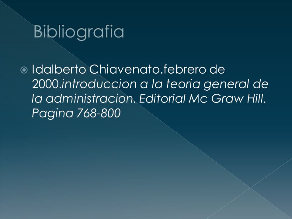 Bibliografia Idalberto Chiavenato.febrero de 2000.introduccion a la teoria general de la administracion.