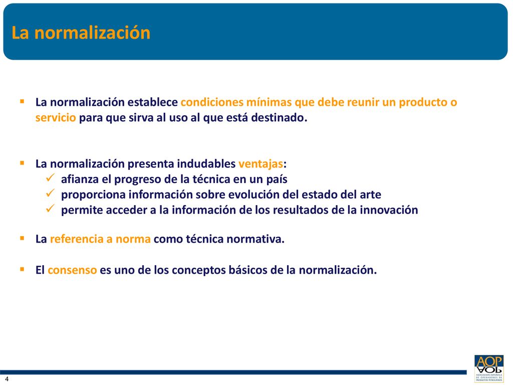 La normalización La normalización establece condiciones mínimas que debe reunir un producto o servicio para que sirva al uso al que está destinado.