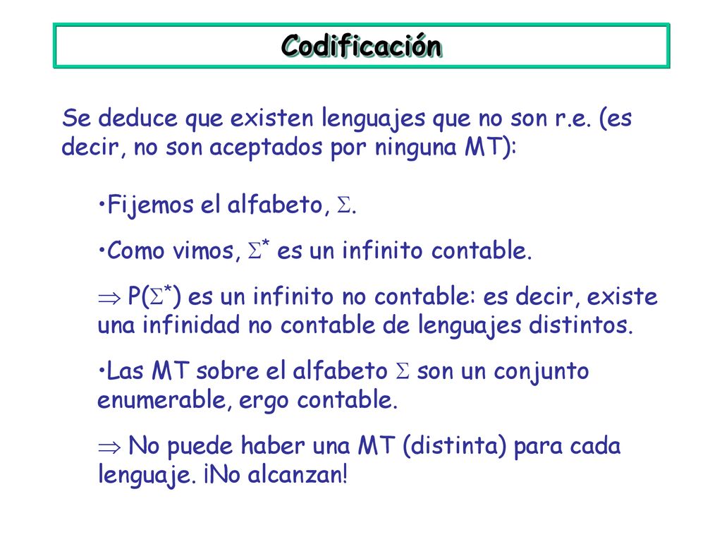 Codificación Se deduce que existen lenguajes que no son r.e. (es decir, no son aceptados por ninguna MT):