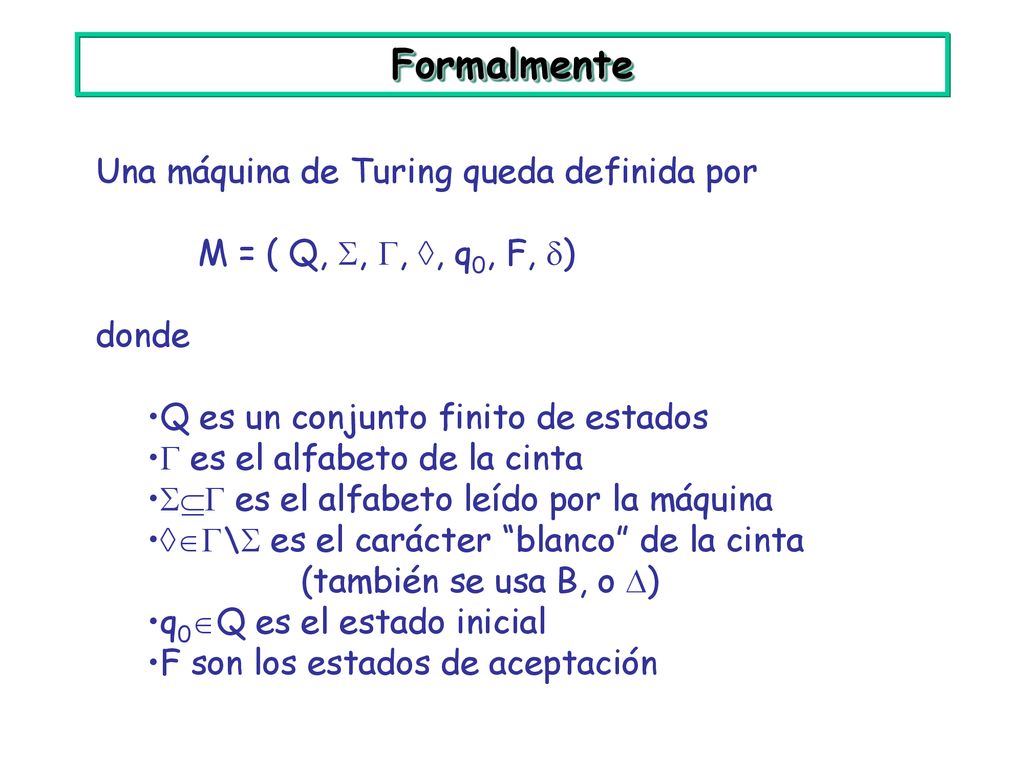 Formalmente Una máquina de Turing queda definida por