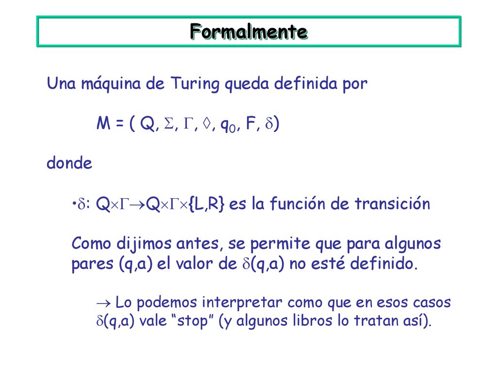 Formalmente Una máquina de Turing queda definida por