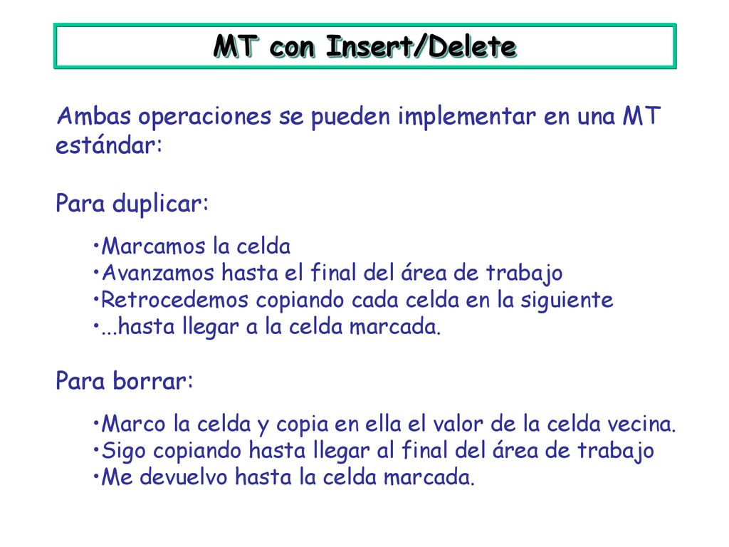 MT con Insert/Delete Ambas operaciones se pueden implementar en una MT estándar: Para duplicar: Marcamos la celda.