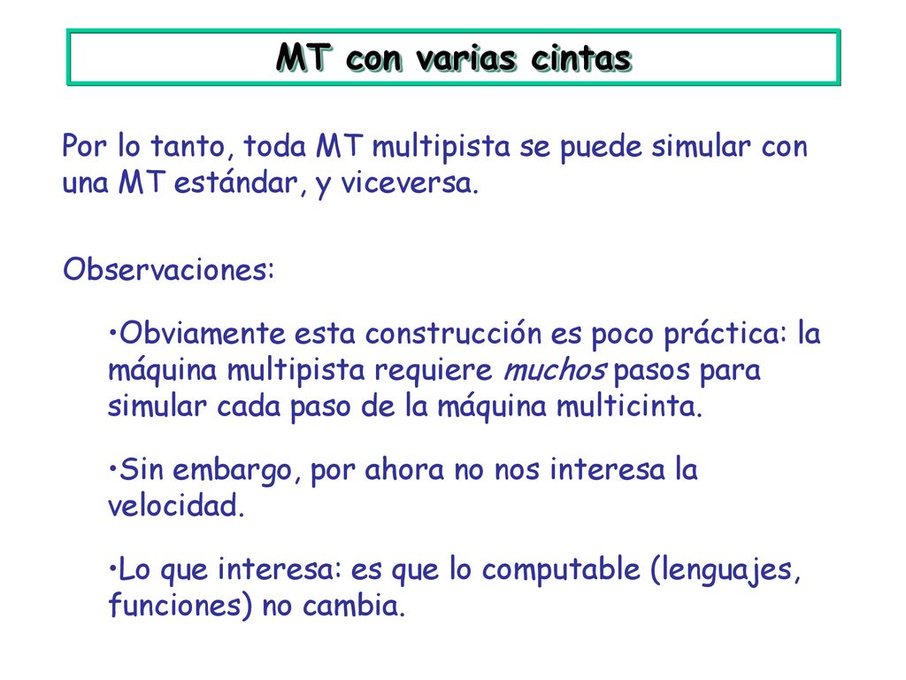 MT con varias cintas Por lo tanto, toda MT multipista se puede simular con una MT estándar, y viceversa.