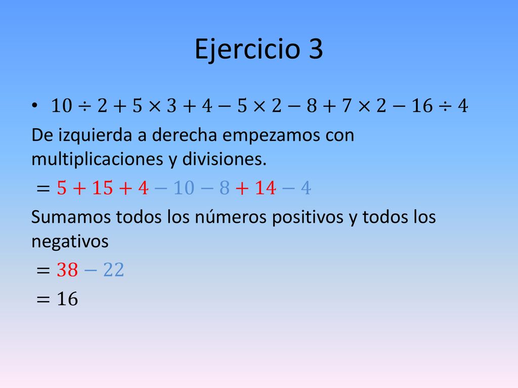 Ejercicio 3 10÷2+5×3+4−5×2−8+7×2−16÷4
