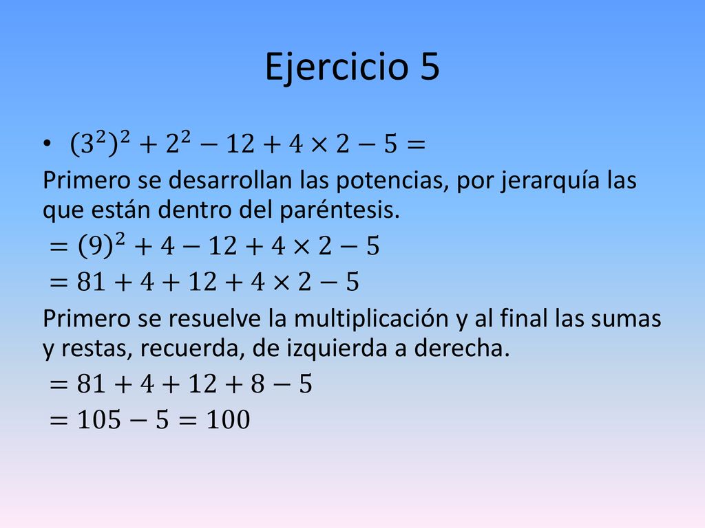 Ejercicio −12+4×2−5= Primero se desarrollan las potencias, por jerarquía las que están dentro del paréntesis.