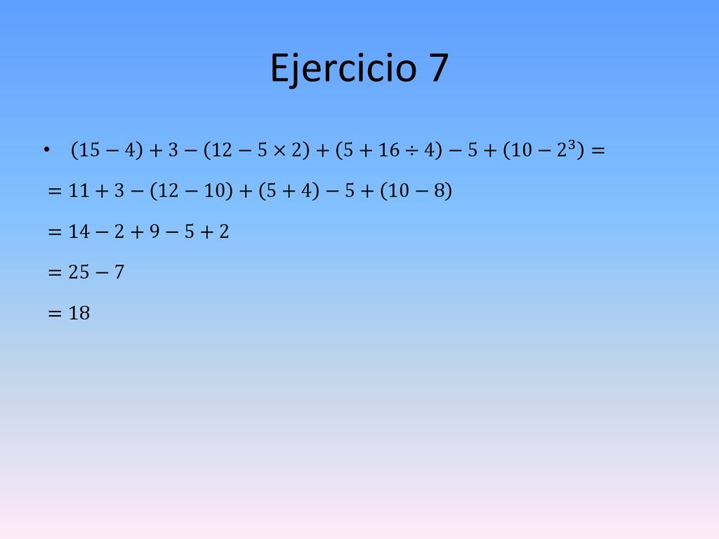 Ejercicio 7 15−4 +3− 12−5× ÷4 −5+ 10− 2 3 =