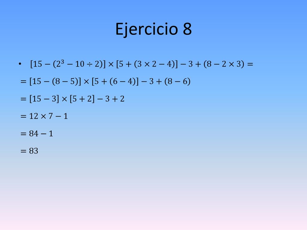 Ejercicio 8 15− 2 3 −10÷2 × 5+ 3×2−4 −3+ 8−2×3 =