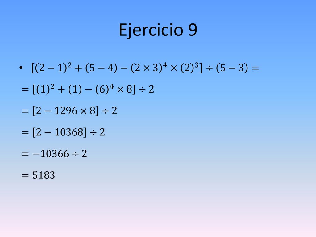 Ejercicio 9 2− −4 − 2×3 4 × 2 3 ÷ 5−3 = = − 6 4 ×8 ÷2