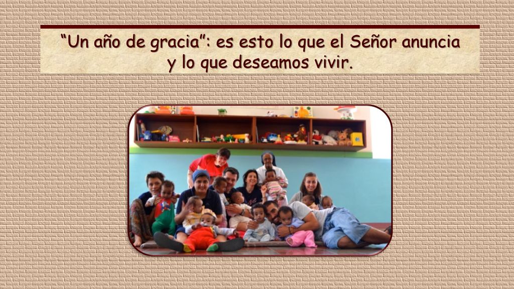 Un año de gracia : es esto lo que el Señor anuncia y lo que deseamos vivir.