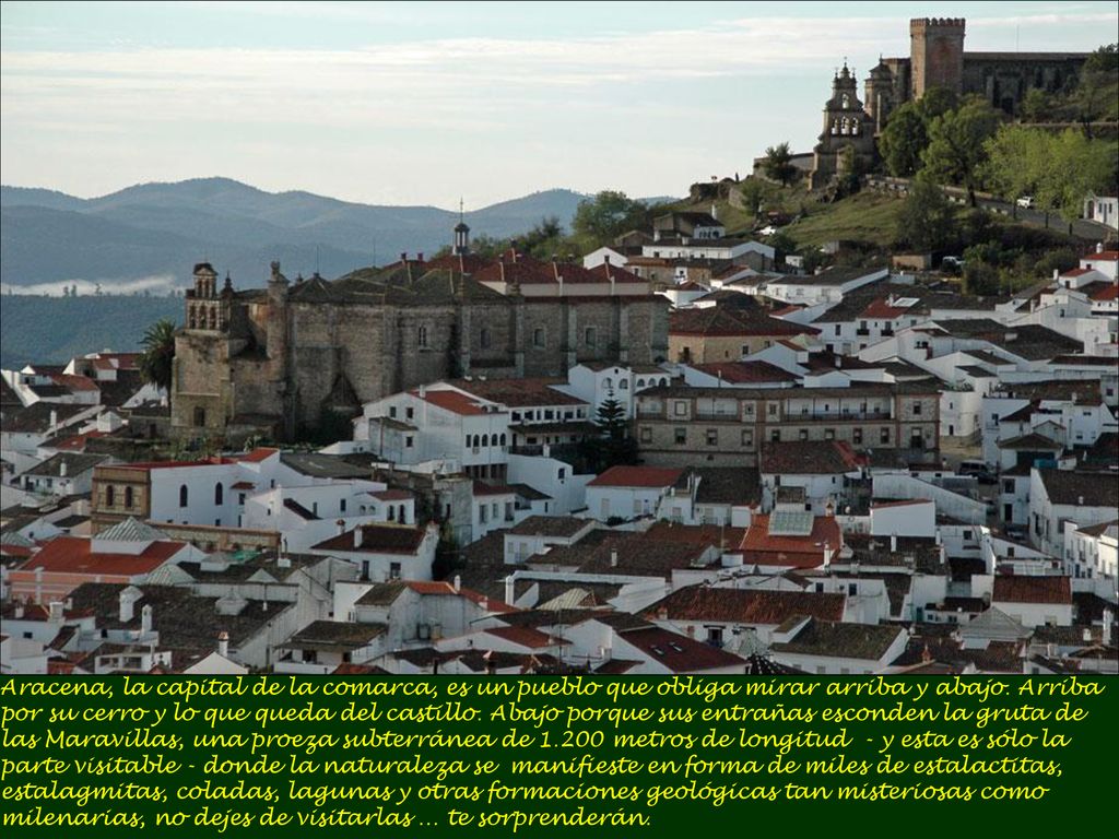 Aracena, la capital de la comarca, es un pueblo que obliga mirar arriba y abajo.