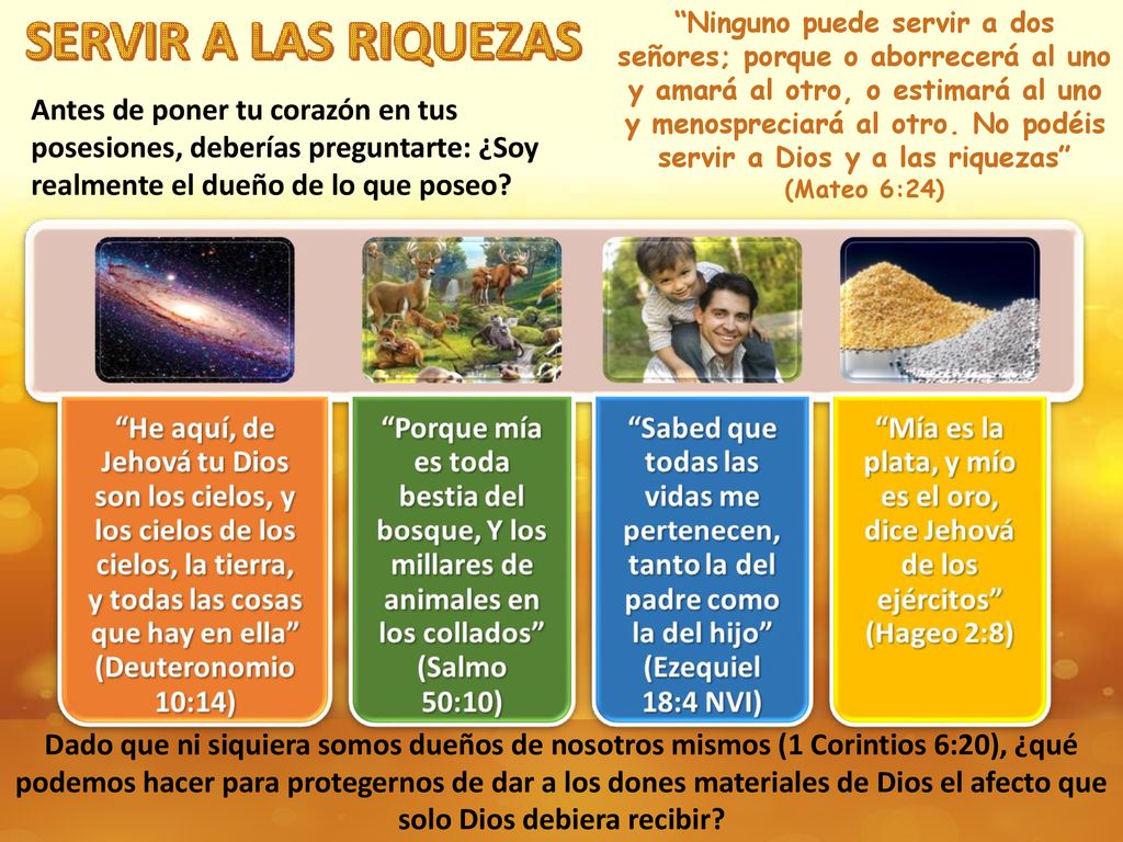 Ninguno puede servir a dos señores; porque o aborrecerá al uno y amará al otro, o estimará al uno y menospreciará al otro. No podéis servir a Dios y a las riquezas (Mateo 6:24)