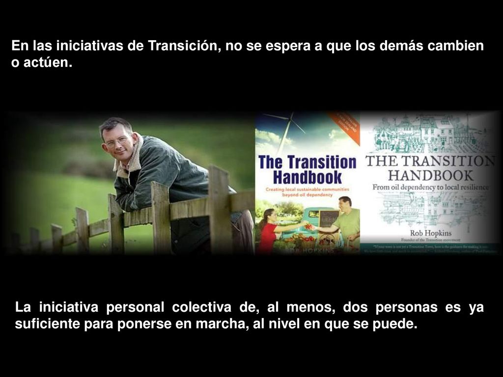 En las iniciativas de Transición, no se espera a que los demás cambien o actúen.