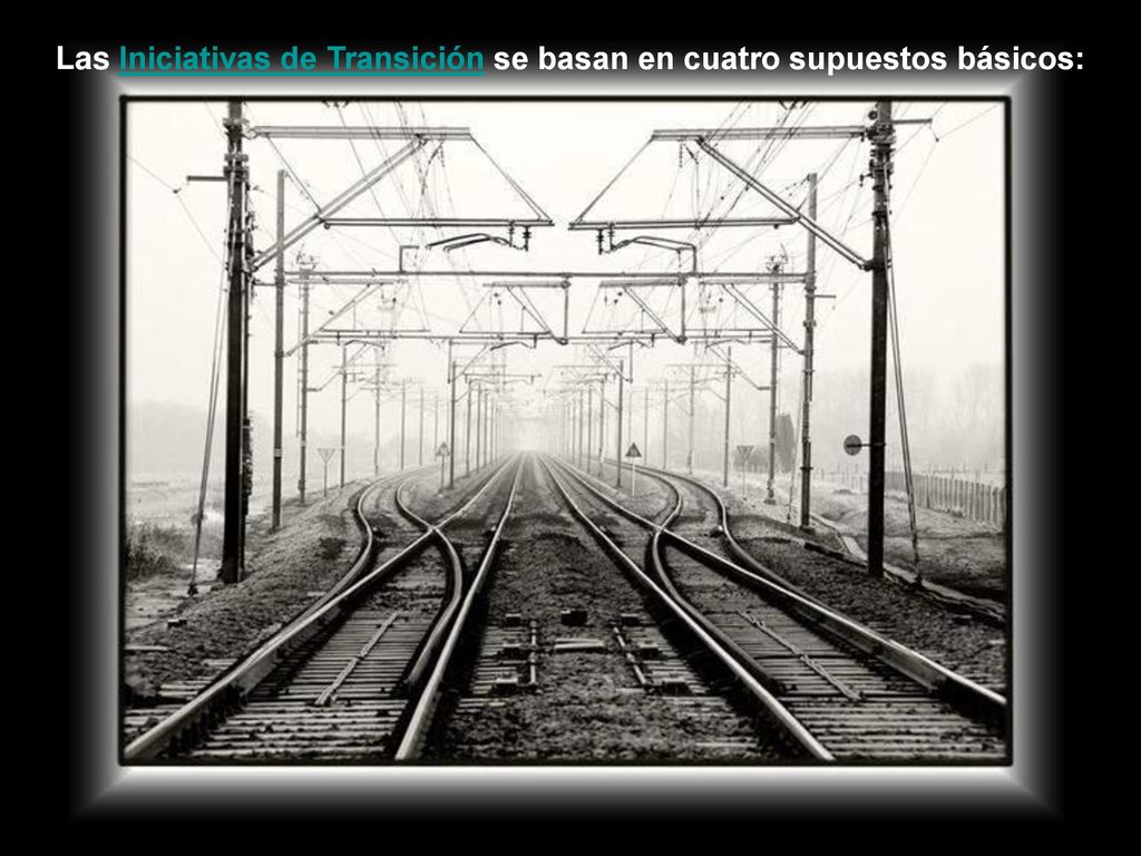 Las Iniciativas de Transición se basan en cuatro supuestos básicos: