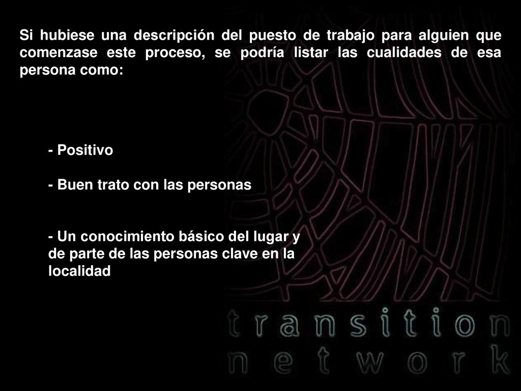 Si hubiese una descripción del puesto de trabajo para alguien que comenzase este proceso, se podría listar las cualidades de esa persona como: