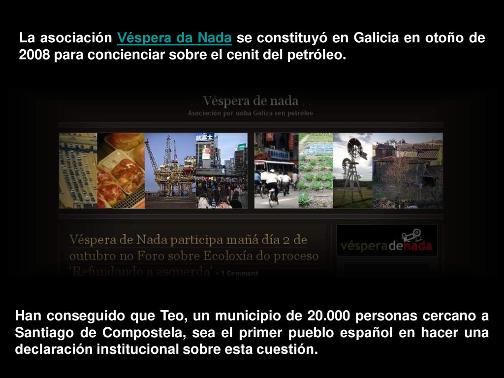 La asociación Véspera da Nada se constituyó en Galicia en otoño de 2008 para concienciar sobre el cenit del petróleo.