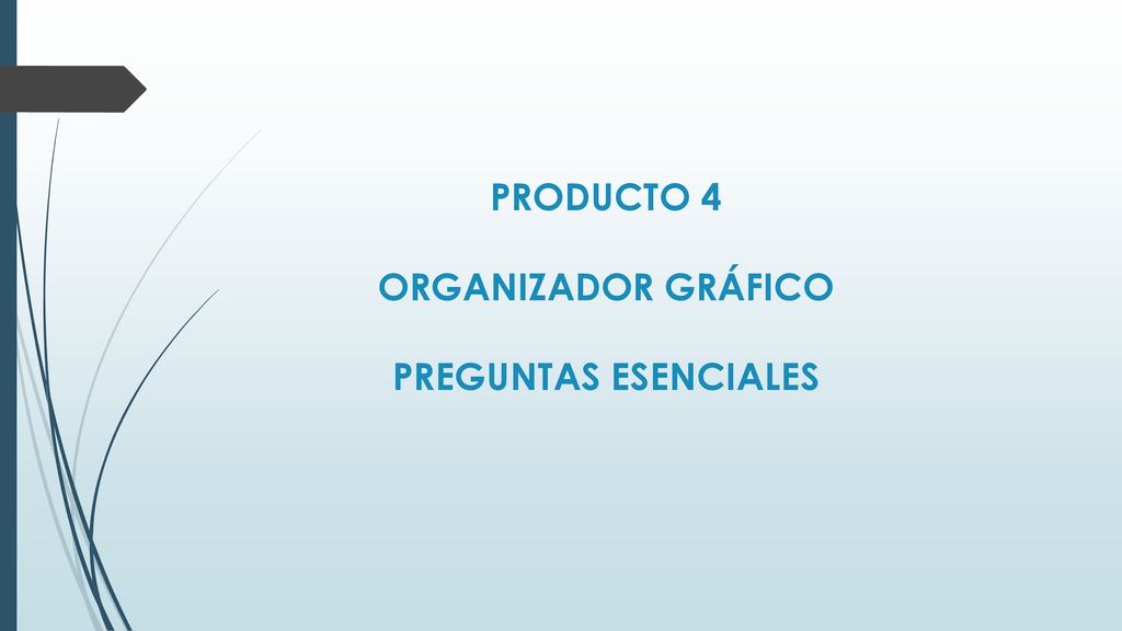 PRODUCTO 4 ORGANIZADOR GRÁFICO PREGUNTAS ESENCIALES