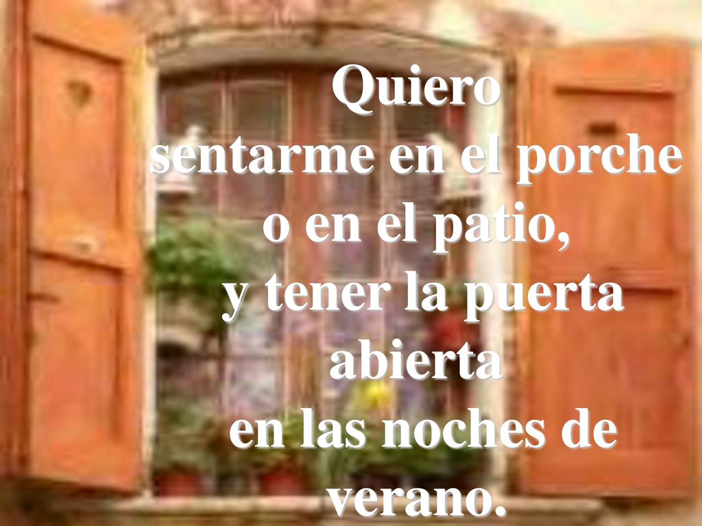 sentarme en el porche o en el patio, y tener la puerta abierta