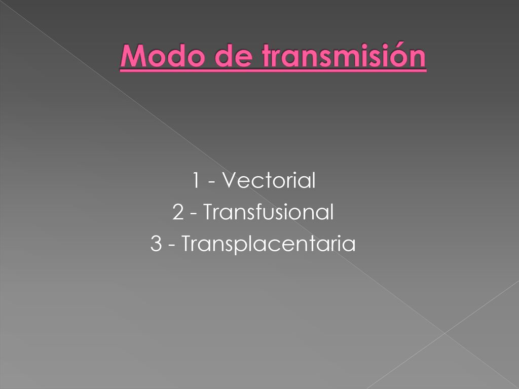 1 - Vectorial 2 - Transfusional 3 - Transplacentaria