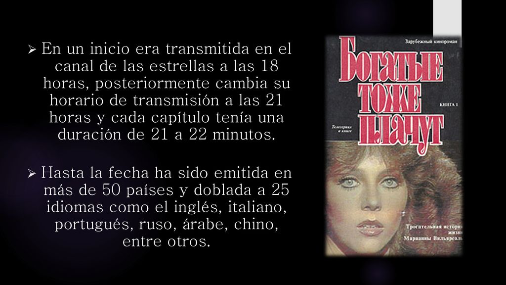 En un inicio era transmitida en el canal de las estrellas a las 18 horas, posteriormente cambia su horario de transmisión a las 21 horas y cada capítulo tenía una duración de 21 a 22 minutos.