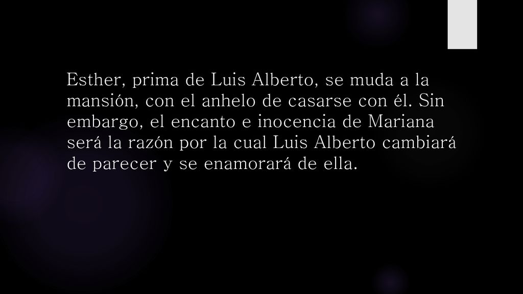 Esther, prima de Luis Alberto, se muda a la mansión, con el anhelo de casarse con él.