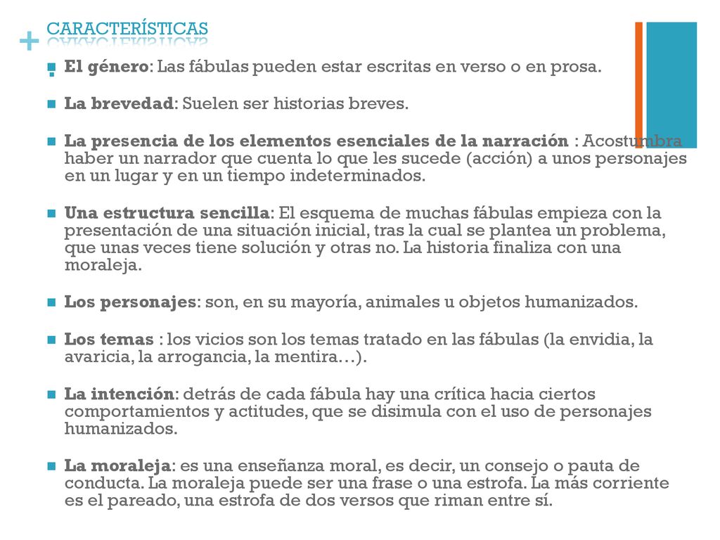 CARACTERÍSTICAS El género: Las fábulas pueden estar escritas en verso o en prosa. La brevedad: Suelen ser historias breves.
