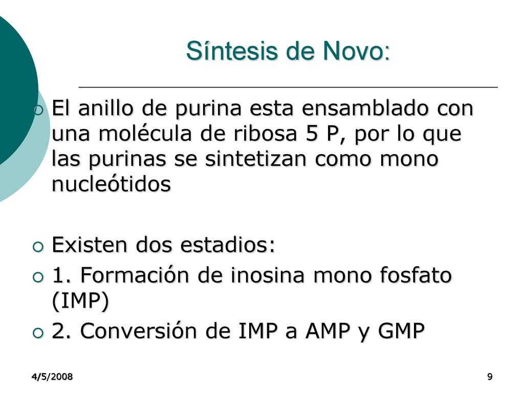 Síntesis de Novo: El anillo de purina esta ensamblado con una molécula de ribosa 5 P, por lo que las purinas se sintetizan como mono nucleótidos.