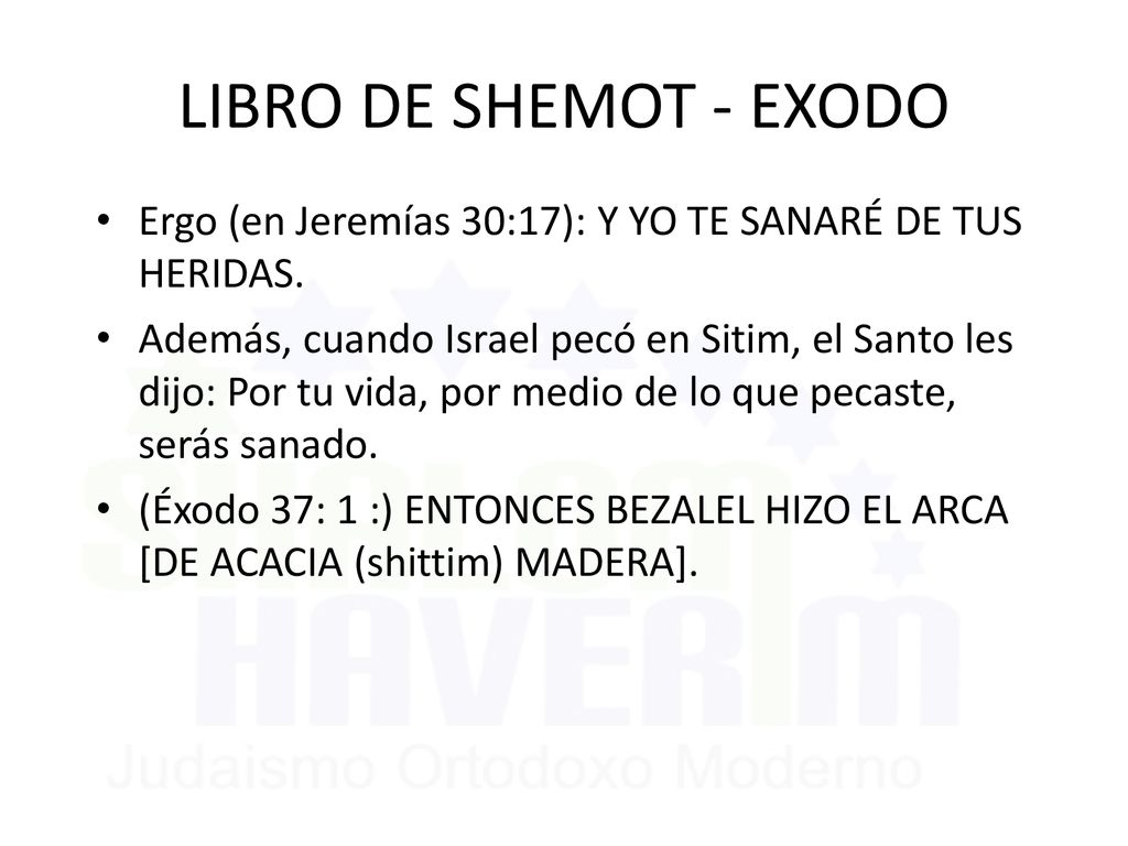 LIBRO DE SHEMOT - EXODO Ergo (en Jeremías 30:17): Y YO TE SANARÉ DE TUS HERIDAS.