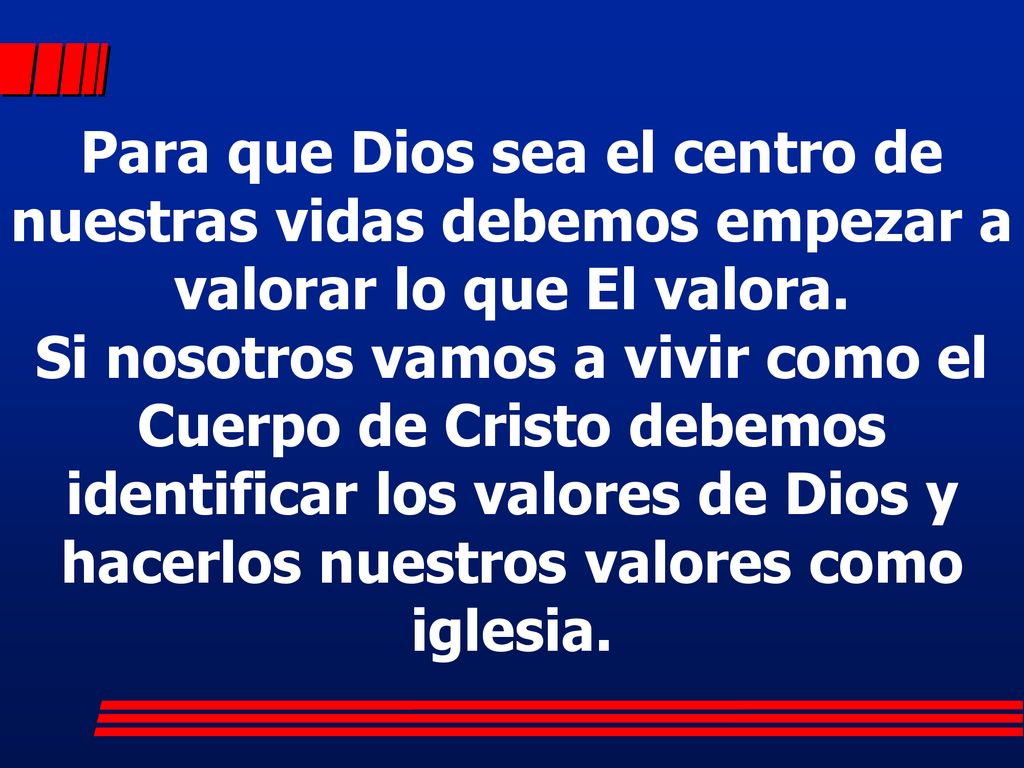 Para que Dios sea el centro de nuestras vidas debemos empezar a valorar lo que El valora.