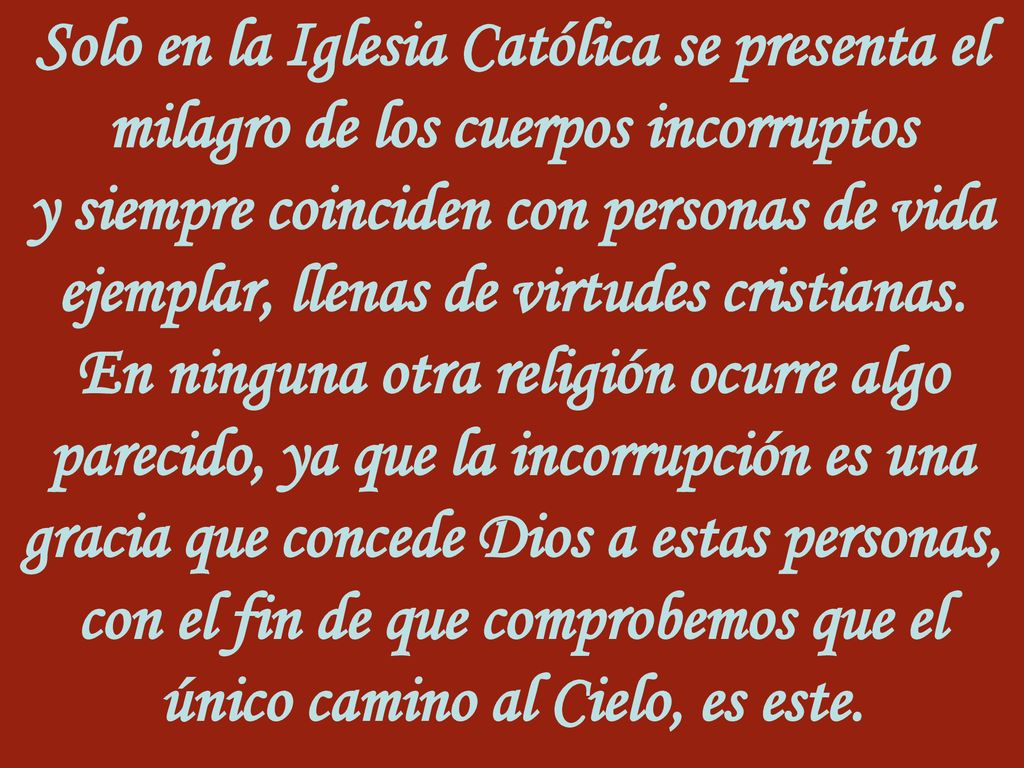 Solo en la Iglesia Católica se presenta el milagro de los cuerpos incorruptos