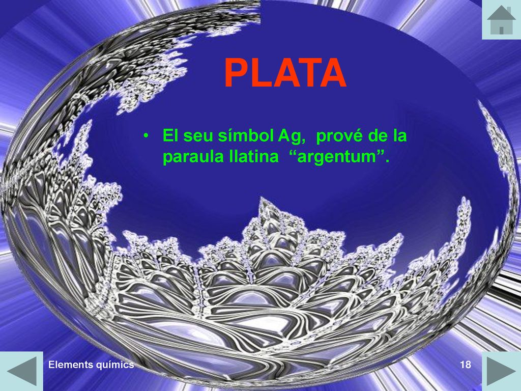 PLATA El seu símbol Ag, prové de la paraula llatina argentum .