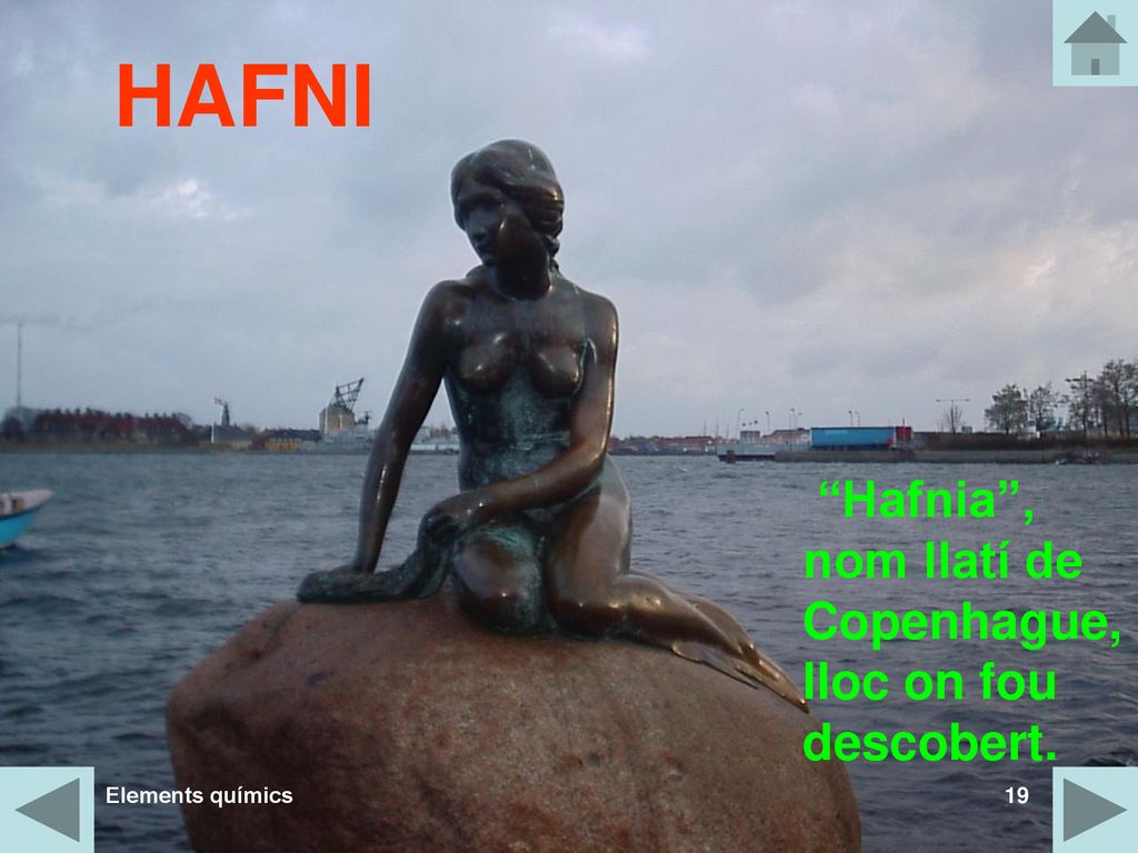 HAFNI Hafnia , nom llatí de Copenhague, lloc on fou descobert.