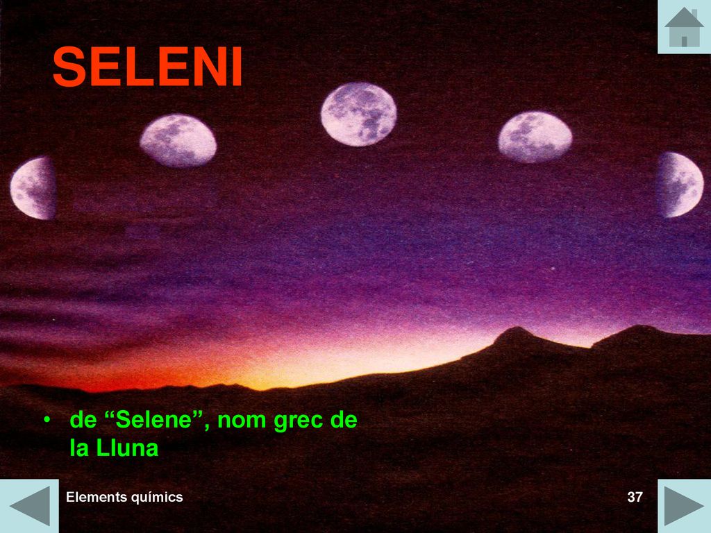 SELENI de Selene , nom grec de la Lluna Elements químics