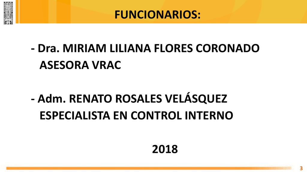 FUNCIONARIOS: - Dra. MIRIAM LILIANA FLORES CORONADO ASESORA VRAC - Adm