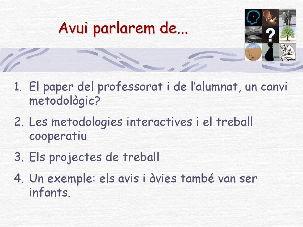 Avui parlarem de... El paper del professorat i de l’alumnat, un canvi metodològic Les metodologies interactives i el treball cooperatiu.