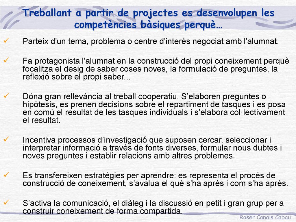 Treballant a partir de projectes es desenvolupen les competències bàsiques perquè…
