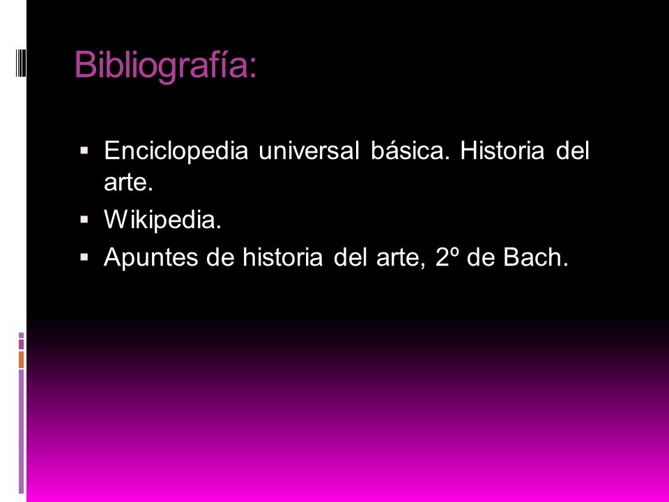 Bibliografía: Enciclopedia universal básica. Historia del arte.