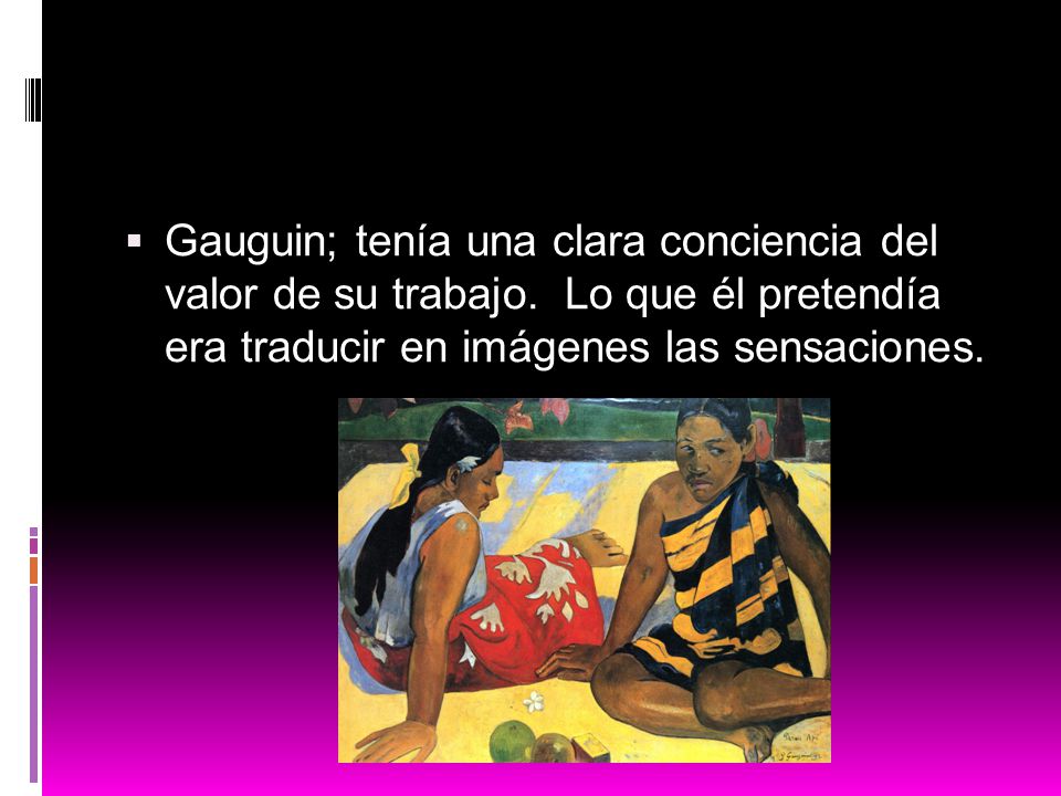 Gauguin; tenía una clara conciencia del valor de su trabajo