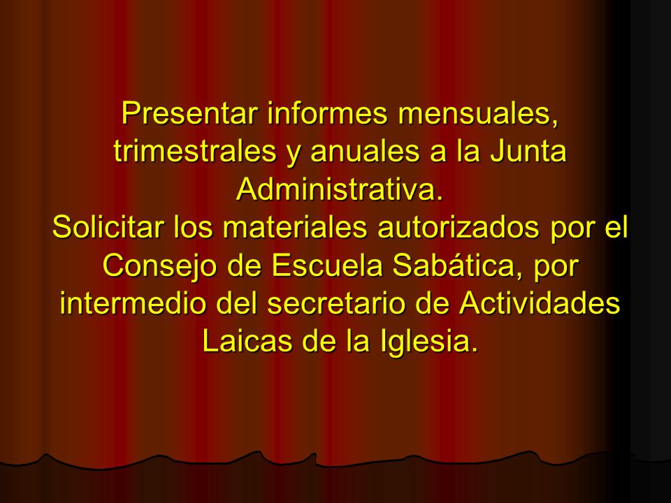 Presentar informes mensuales, trimestrales y anuales a la Junta Administrativa.