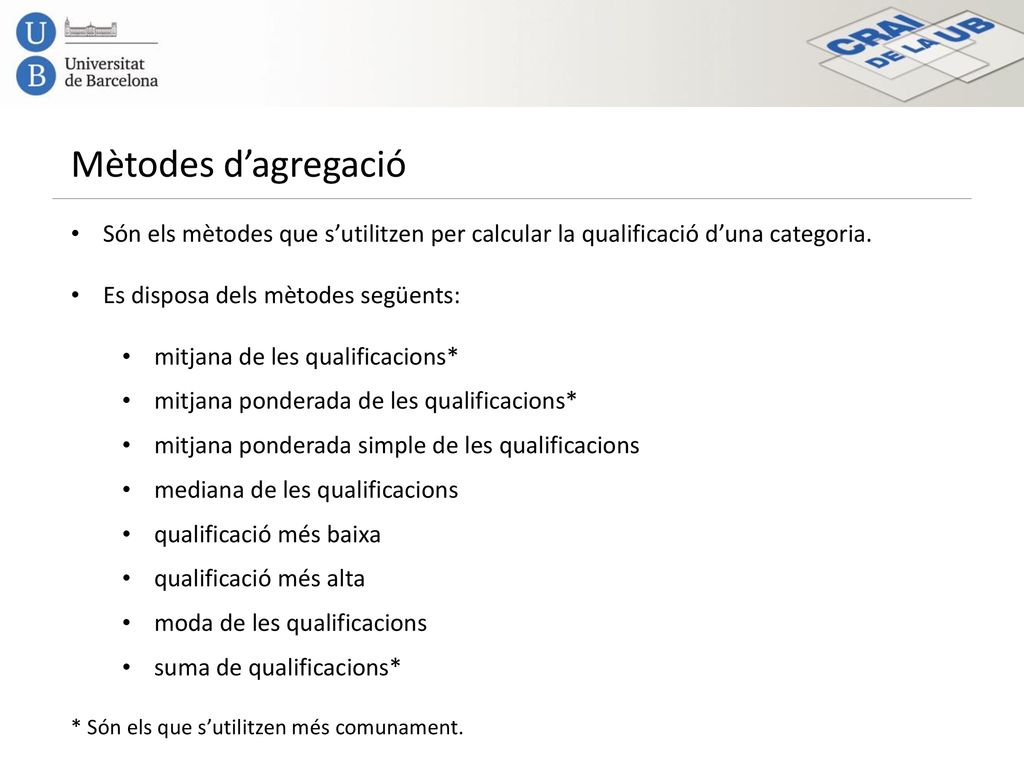 Mètodes d’agregació Són els mètodes que s’utilitzen per calcular la qualificació d’una categoria. Es disposa dels mètodes següents:
