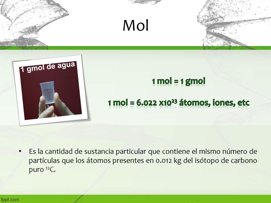 Mol 1 mol = 1 gmol 1 mol = x1023 átomos, iones, etc