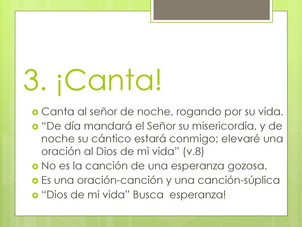 3. ¡Canta! Canta al señor de noche, rogando por su vida.