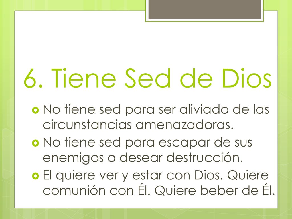 6. Tiene Sed de Dios No tiene sed para ser aliviado de las circunstancias amenazadoras.