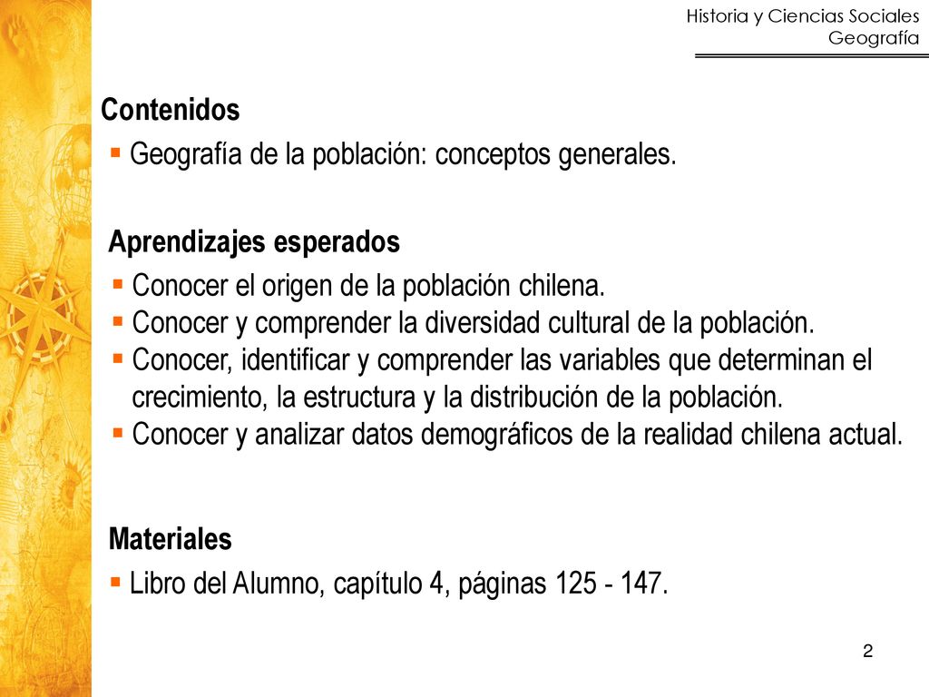 Contenidos Geografía de la población: conceptos generales. Aprendizajes esperados. Conocer el origen de la población chilena.