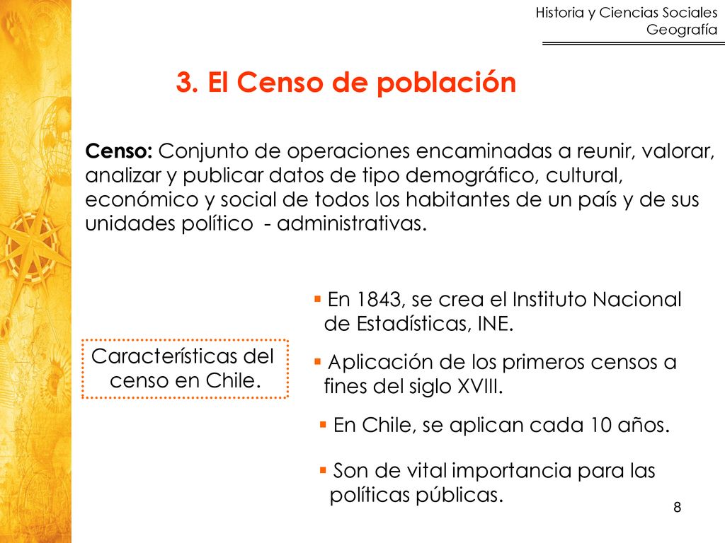 3. El Censo de población Censo: Conjunto de operaciones encaminadas a reunir, valorar, analizar y publicar datos de tipo demográfico, cultural,