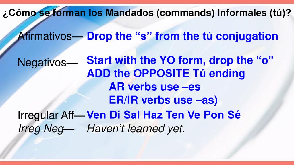 ¿Cómo se forman los Mandados (commands) Informales (tú)