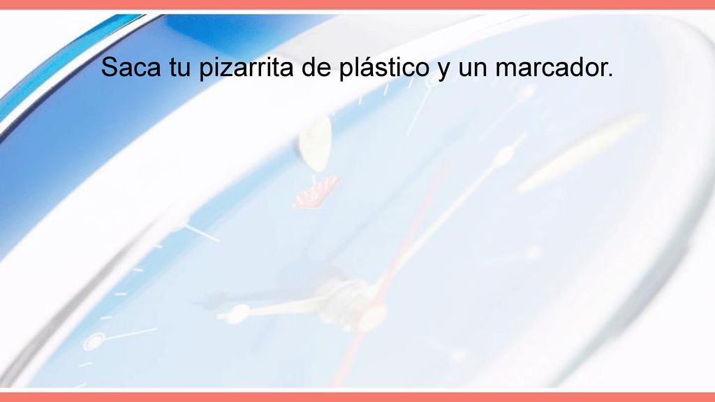 Saca tu pizarrita de plástico y un marcador.